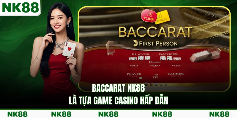 Baccarat NK88 là tựa game casino hấp dẫn