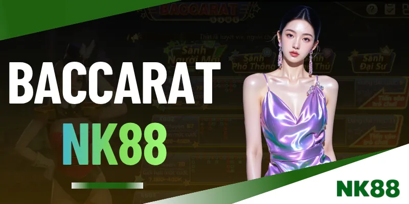 Baccarat NK88 - Tựa Game Casino Giải Trí Trực Tuyến Top 1