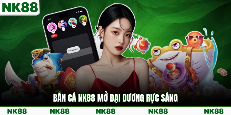 Bắn cá NK88 mở đại dương rực sáng