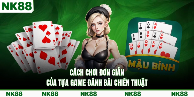 Cách chơi đơn giản của tựa game đánh bài chiến thuật