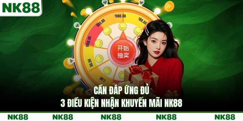 Cần đáp ứng đủ 3 điều kiện nhận khuyến mãi NK88