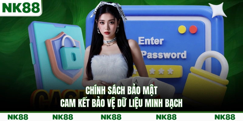 Chính sách bảo mật cam kết bảo vệ dữ liệu minh bạch