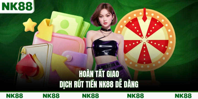 Hoàn tất giao dịch rút tiền NK88 dễ dàng
