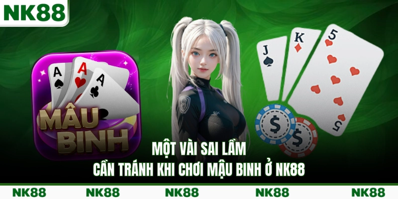 Một vài sai lầm cần tránh khi chơi Mậu Binh ở NK88