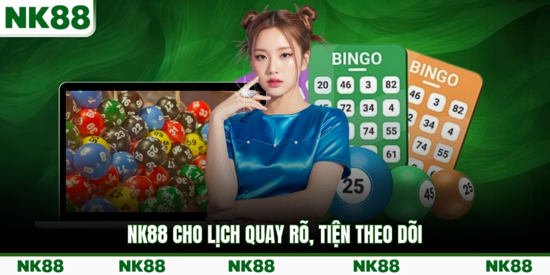 NK88 cho lịch quay rõ, tiện theo dõi