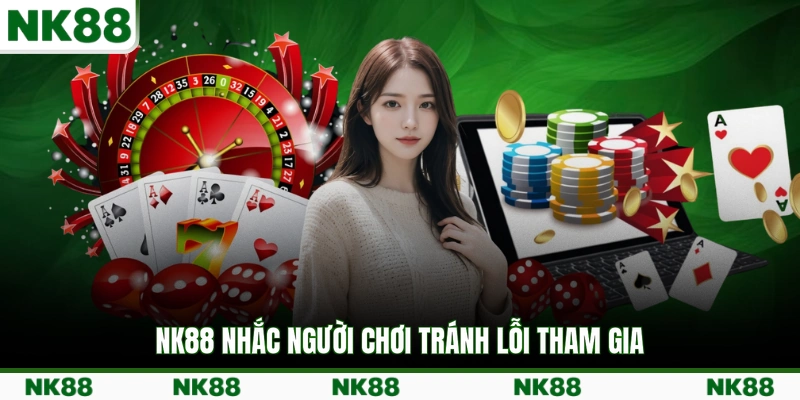 NK88 nhắc người chơi tránh lỗi tham gia