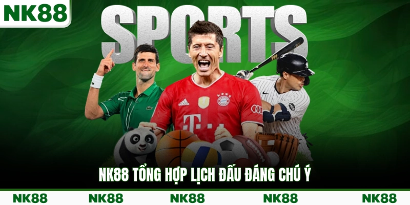 NK88 tổng hợp lịch đấu đáng chú ý