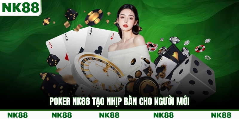 Poker NK88 tạo nhịp bàn cho người mới