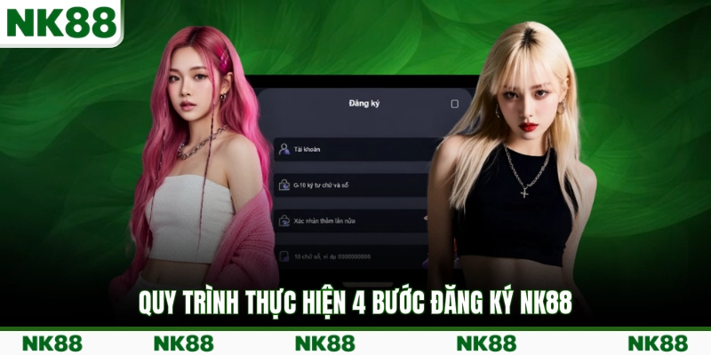 Quy trình thực hiện 4 bước đăng ký NK88