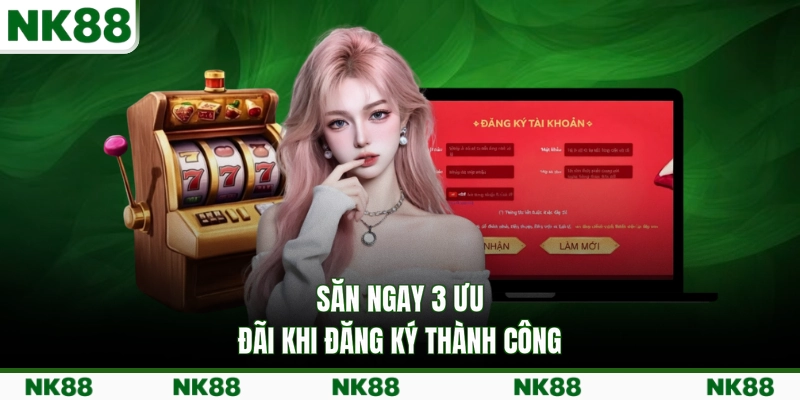 Săn ngay 3 ưu đãi khi đăng ký thành công