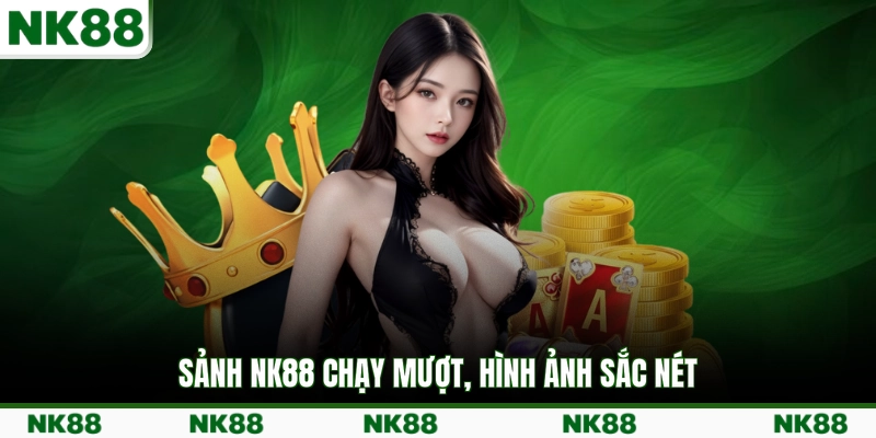 Sảnh NK88 chạy mượt, hình ảnh sắc nét
