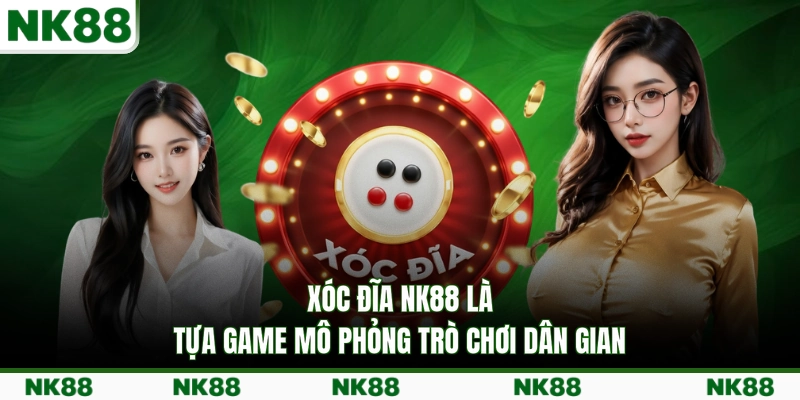 Xóc Đĩa NK88 là tựa game mô phỏng trò chơi dân gian